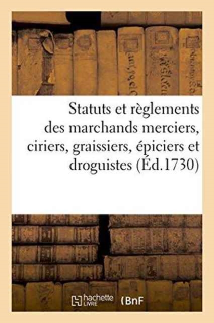 Statuts Et Reglements En Faveur Des Marchands Merciers, Ciriers, Graissiers, Epiciers Et Droguistes, Paperback / softback Book