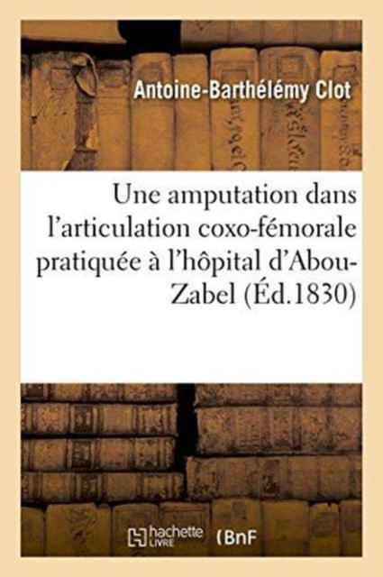 Observation d'Une Amputation Dans l'Articulation Coxo-F?morale Pratiqu?e ? l'H?pital d'Abou-Zabel, Paperback / softback Book