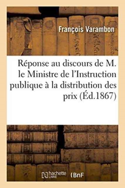 R?ponse Au Discours de M. Le Ministre de l'Instruction Publique ? La Distribution Des Prix, Paperback / softback Book