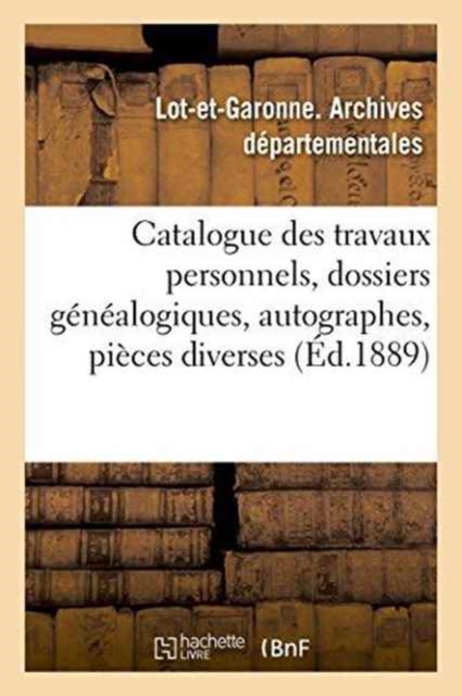 Catalogue Des Travaux Personnels, Dossiers Genealogiques, Autographes, Pieces Diverses, Paperback / softback Book