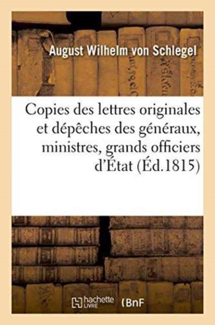 Copies Des Lettres Originales Et Depeches Des Generaux, Ministres, Grands Officiers d'Etat, Etc, Paperback / softback Book