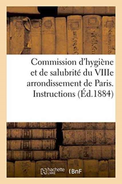 Commission d'Hygiene Et de Salubrite Du Viiie Arrondissement de Paris. Instructions Relatives, Paperback / softback Book