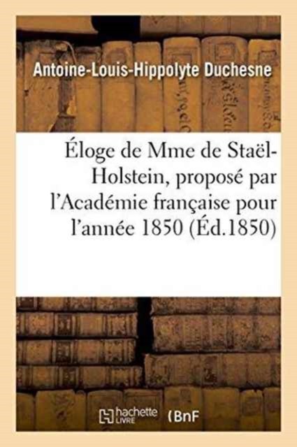 Eloge de Mme de Stael-Holstein, Propose Par l'Academie Francaise Pour l'Annee 1850, Paperback / softback Book