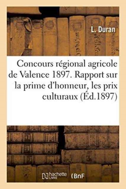 Concours Regional Agricole de Valence 1897. Rapport Sur La Prime d'Honneur, Les Prix Culturaux, Paperback / softback Book