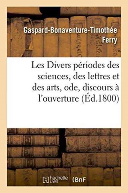 Les Divers P?riodes Des Sciences, Des Lettres Et Des Arts, Ode, Paperback / softback Book