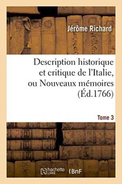 Description Historique Et Critique de l'Italie, Tome 3 : Nouveaux M?moires Sur l'?tat Actuel de Son Gouvernement, Paperback / softback Book