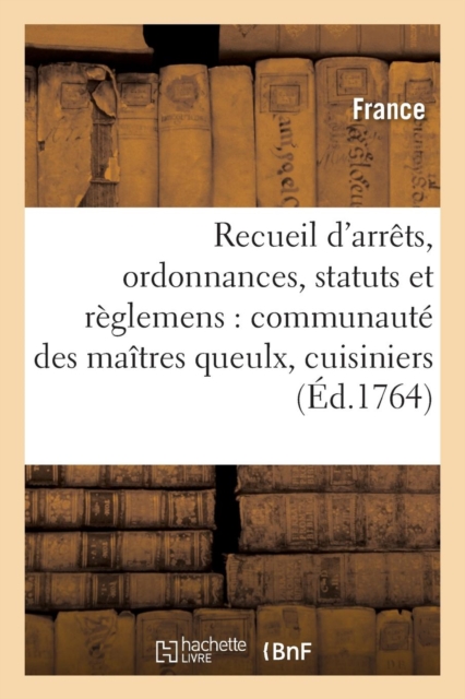 Recueil d'Arr?ts, Ordonnances, Statuts Et R?glemens Concernant La Communaut? Des Ma?tres Queulx,, Paperback / softback Book