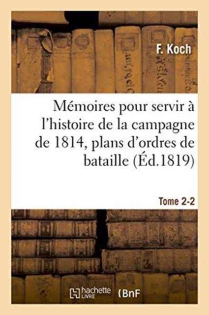 Memoires Pour Servir A l'Histoire de la Campagne de 1814, Tome 2-2, Paperback / softback Book