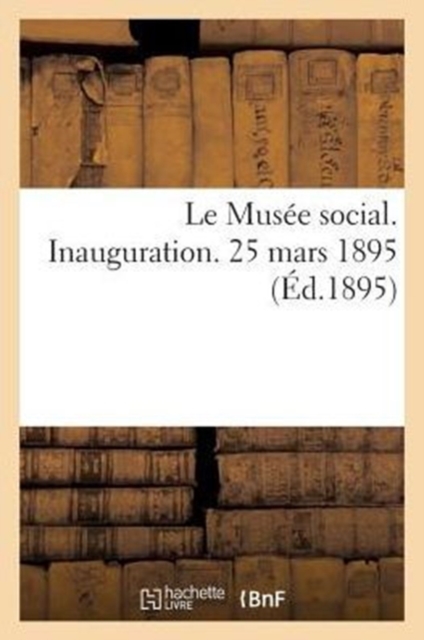 Le Musee Social. Inauguration. 25 Mars 1895, Paperback / softback Book