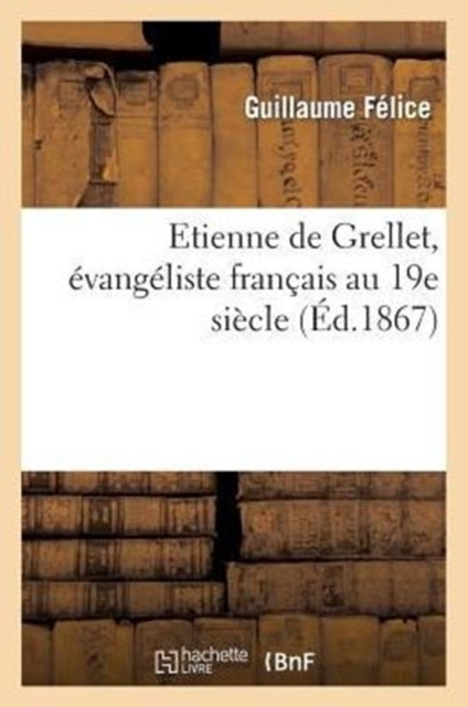 Etienne de Grellet, ?vang?liste Fran?ais Au 19e Si?cle, Paperback / softback Book