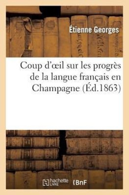 Coup d'Oeil Sur Les Progr?s de la Langue Fran?ais En Champagne, Paperback / softback Book