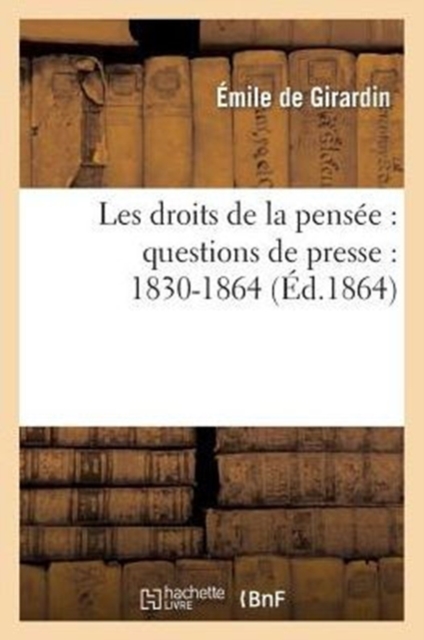 Les Droits de la Pens?e: Questions de Presse: 1830-1864, Paperback / softback Book