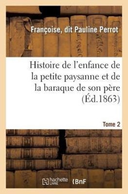 Histoire de l'Enfance de la Petite Paysanne Et de la Baraque de Son Pere. Tome 2, Paperback / softback Book