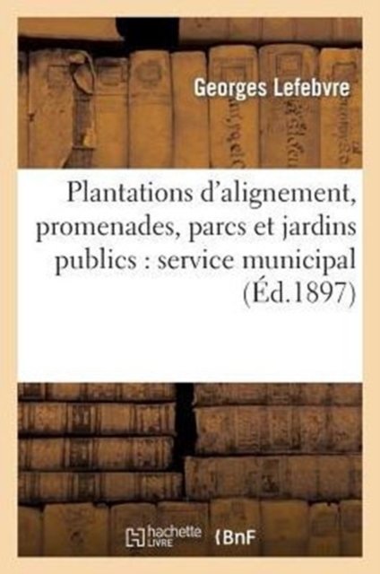 Plantations d'Alignement, Promenades, Parcs Et Jardins Publics: Service Municipal, Paperback / softback Book