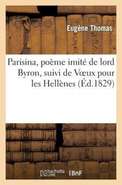 Parisina, Po?me Imit? de Lord Byron, Suivi de Voeux Pour Les Hell?nes., Paperback / softback Book