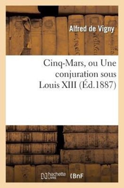 Cinq-Mars, Ou Une Conjuration Sous Louis XIII, Paperback / softback Book