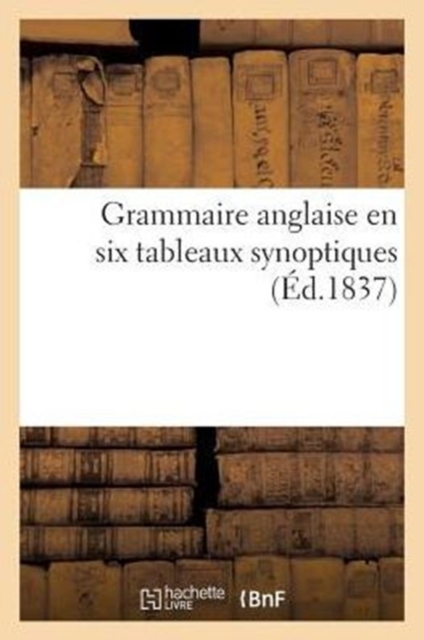 Grammaire Anglaise En Six Tableaux Synoptiques, Paperback / softback Book