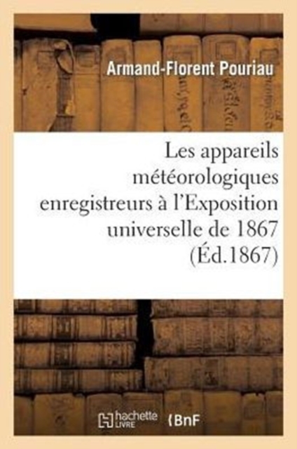 Les Appareils Meteorologiques Enregistreurs A l'Exposition Universelle de 1867, Paperback / softback Book