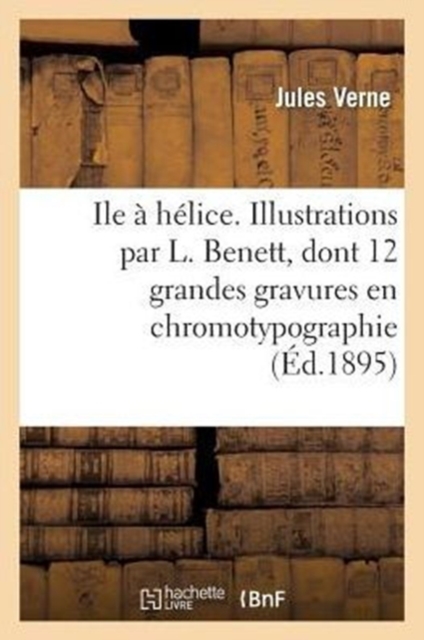 Ile ? h?lice. Illustrations par L. Benett, dont 12 grandes gravures en chromotypographie, Paperback / softback Book