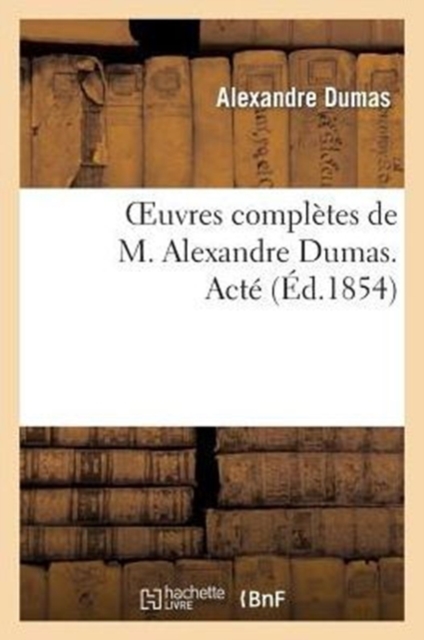 Oeuvres Compl?tes de M. Alexandre Dumas. Act?, Paperback / softback Book