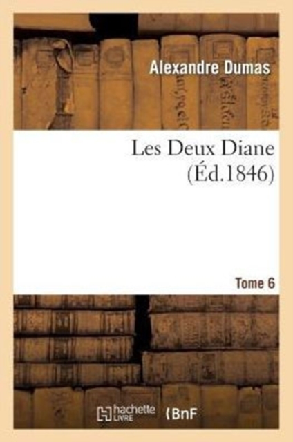 Les Deux Diane, Par Alexandre Dumas.Tome 6, Paperback / softback Book
