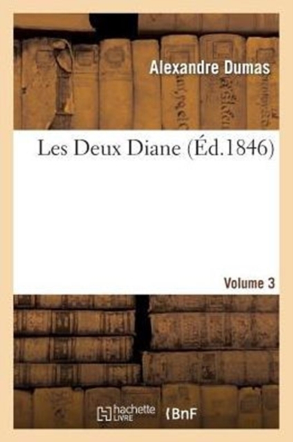 Les Deux Diane, Par Alexandre Dumas.Volume 3, Paperback / softback Book
