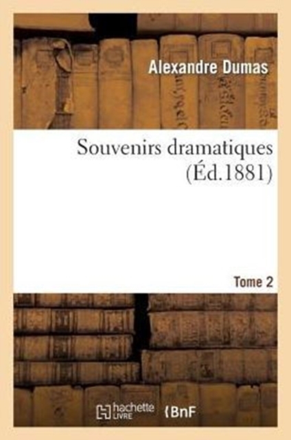 Souvenirs Dramatiques.Tome 2, Paperback / softback Book