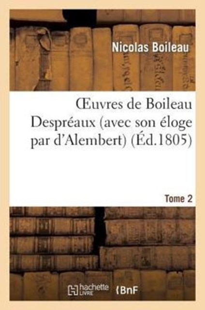 Oeuvres de Boileau Despr?aux (Avec Son ?loge Par Alembert (D')). Tome 2, Paperback / softback Book