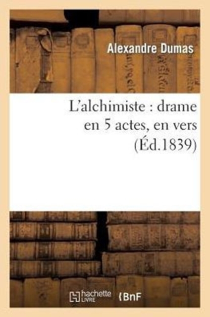 L'Alchimiste: Drame En 5 Actes, En Vers, Paperback / softback Book