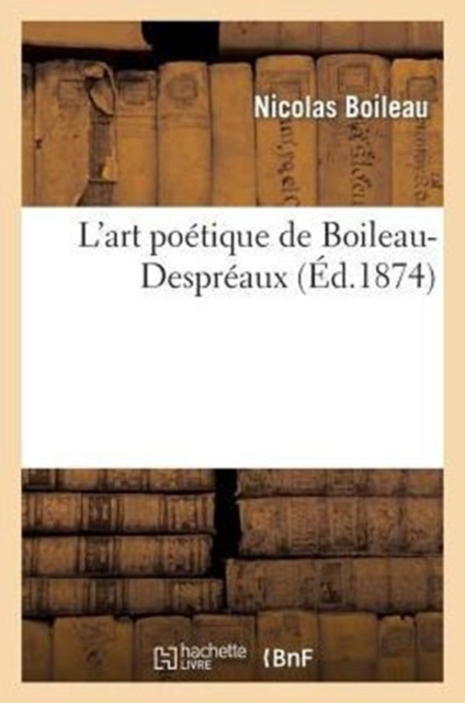 L'Art Po?tique de Boileau-Despr?aux (?d.1874), Paperback / softback Book