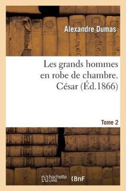 Les Grands Hommes En Robe de Chambre. C?sar.Tome 2, Paperback / softback Book