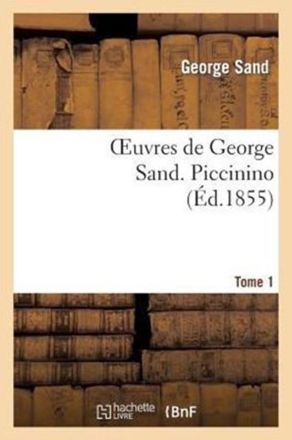 Oeuvres de George Sand. Piccinino. Tome 1, Paperback / softback Book