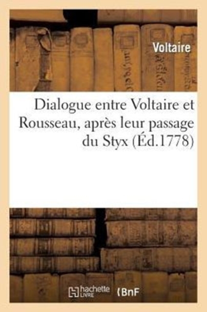 Dialogue Entre Voltaire Et Rousseau, Apres Leur Passage Du Styx, Paperback / softback Book