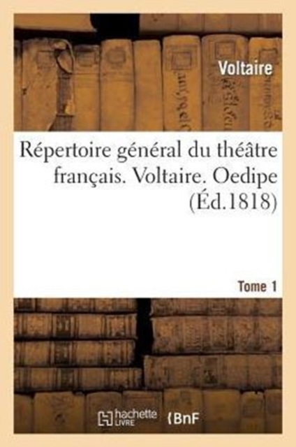 R?pertoire G?n?ral Du Th??tre Fran?ais. Voltaire. Tome 1. Oedipe, Paperback / softback Book