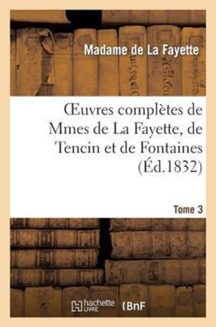 Oeuvres Compl?tes de Mmes de la Fayette, de Tencin Et de Fontaines.Tome 3, Paperback / softback Book