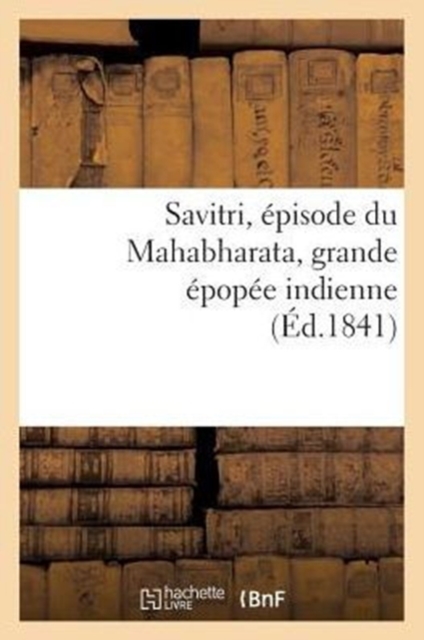 Savitri, Episode Du Mahabharata, Grande Epopee Indienne, Paperback / softback Book