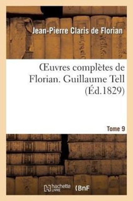 Oeuvres Compl?tes de Florian. 9 Guillaume Tell, Paperback / softback Book