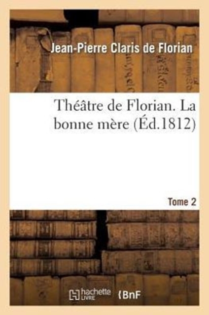 Th??tre de Florian. T. 2 La Bonne M?re, Paperback / softback Book