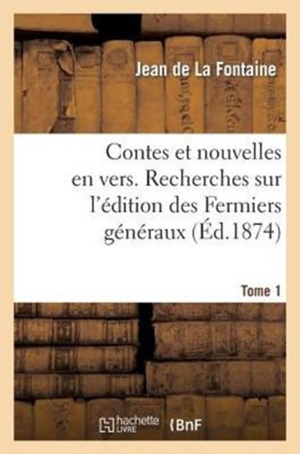 Contes Et Nouvelles En Vers. Recherches Sur l'?dition Des Fermiers G?n?raux. Tome 1, Paperback / softback Book