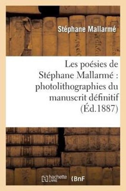 Les Po?sies de St?phane Mallarm? Photolithographi?es Du Manuscrit D?finitif..., Paperback / softback Book