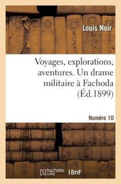 Voyages, Explorations, Aventures. N?10 Un Drame Militaire ? Fachoda, Paperback / softback Book