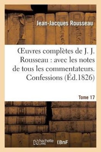 Oeuvres Compl?tes de J. J. Rousseau. T. 17 Confessions T3, Paperback / softback Book