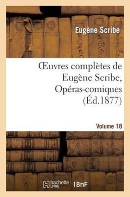 Oeuvres Compl?tes de Eug?ne Scribe, Op?ras-Comiques. S?r. 4, Vol. 18, Paperback / softback Book