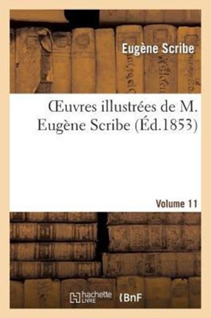 Oeuvres Illustr?es de M. Eug?ne Scribe, Vol. 11, Paperback / softback Book