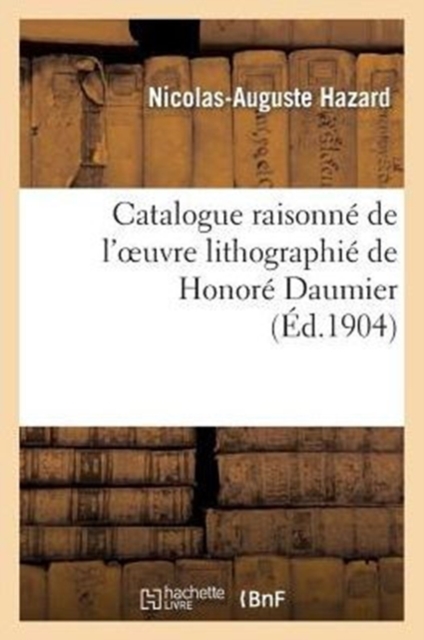 Catalogue Raisonn? de l'Oeuvre Lithographi? de Honor? Daumier, Paperback / softback Book