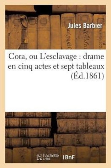 Cora, Ou l'Esclavage: Drame En Cinq Actes Et Sept Tableaux, Paperback / softback Book