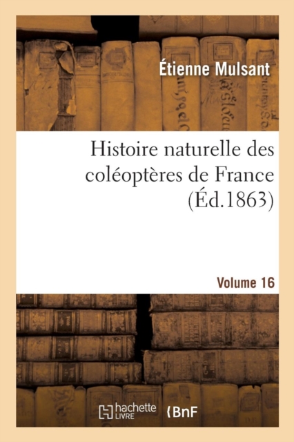 Histoire Naturelle Des Coleopteres de France Volume 16, Paperback / softback Book