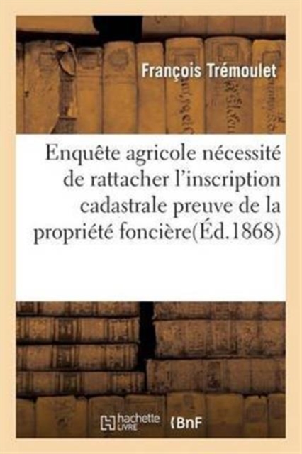 Enquete Agricole de la Necessite de Rattacher A l'Inscription Cadastrale, Paperback / softback Book
