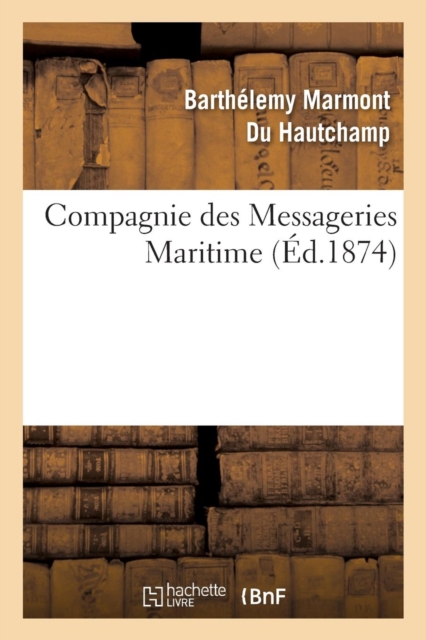 Compagnie Des Messageries Maritimes La Question Du Tonnage de Capacite Des Navires, Paperback / softback Book