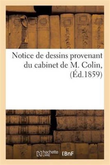 Notice de Dessins Provenant Du Cabinet de M. Colin, Paperback / softback Book